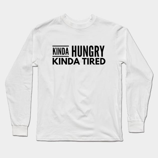 Kinda Hungry Kinda Tired - Workout Long Sleeve T-Shirt by Textee Store